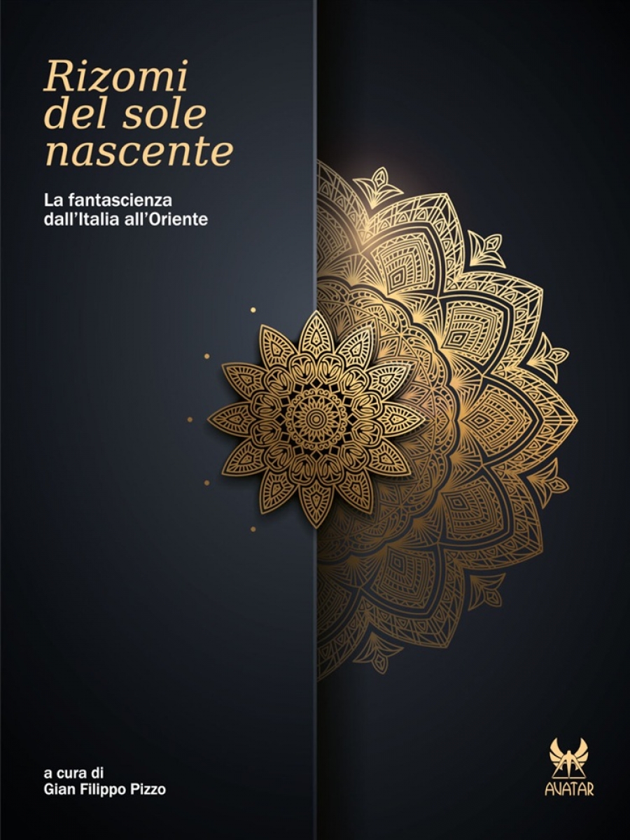 Gli alieni dell'Oriente tenebroso in &ldquo;Rizomi del sole nascente &ndash; La fantascienza dall'Italia all'Oriente&rdquo; a cura di Gian Filippo Pizzo